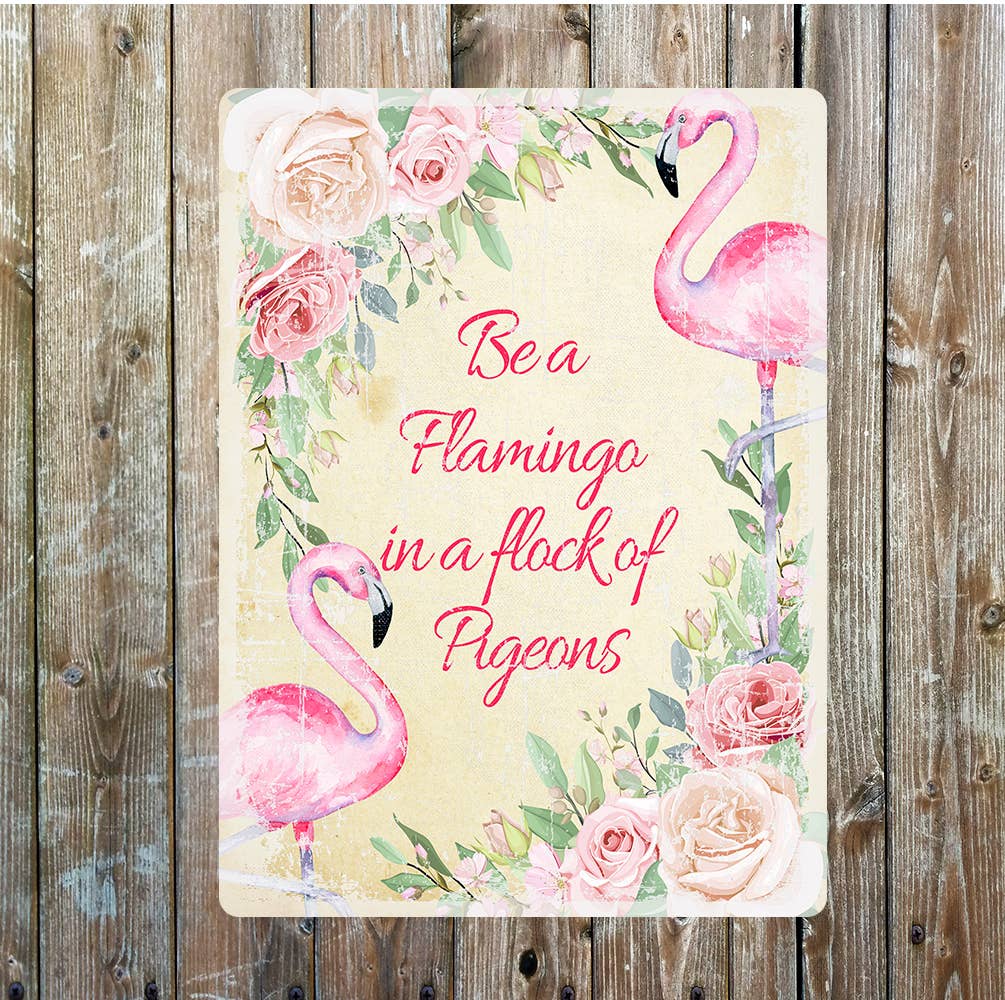 Be A Flamingo In A Flock Of Pigeons | Metal Sign Plaque