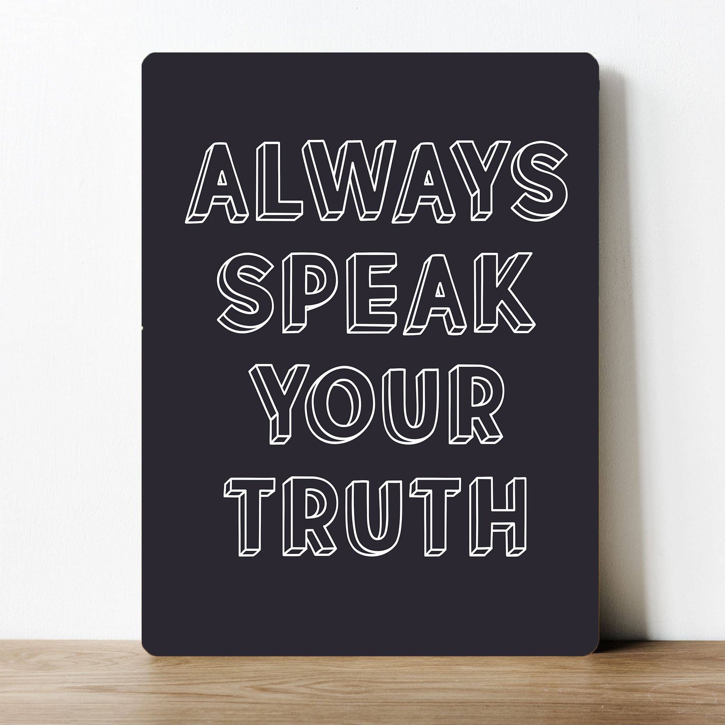 ALWAYS SPEAK YOUR TRUTH | Metal Sign Plaque