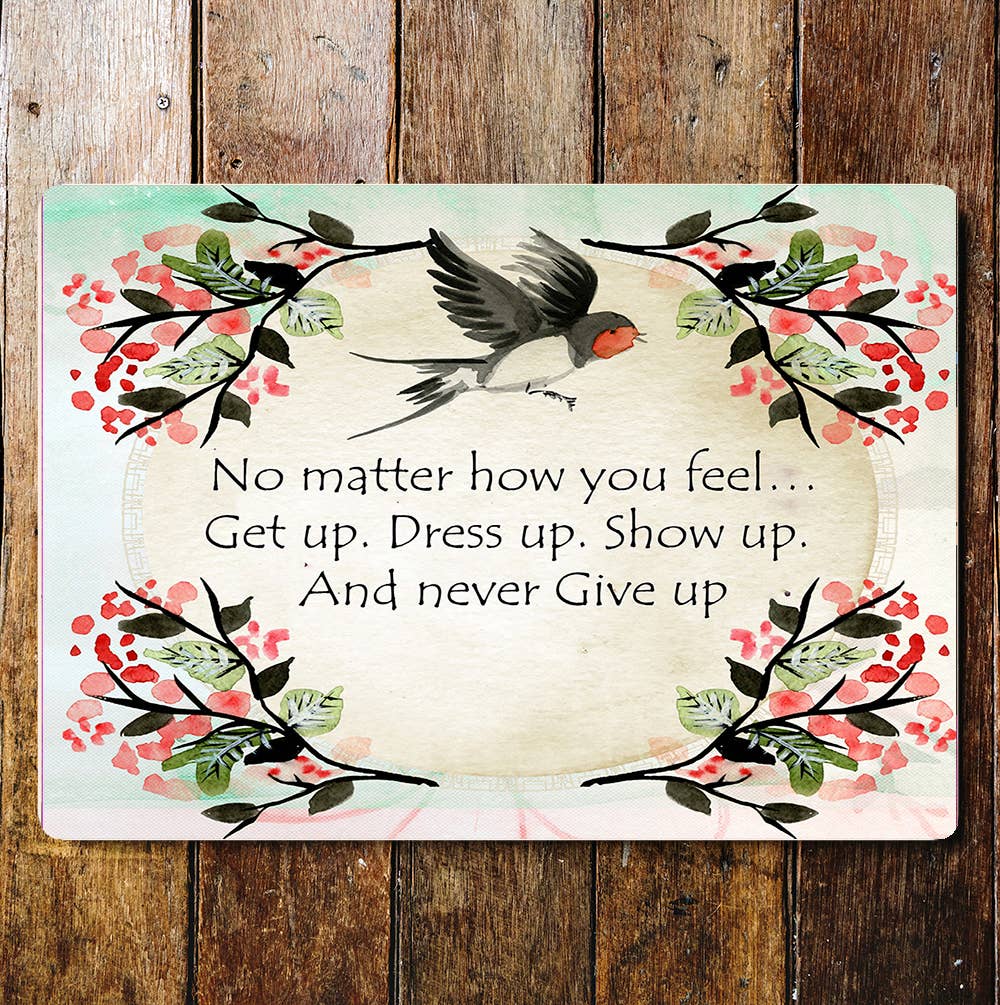 Get up dress up show up never give up | Metal Sign Plaque