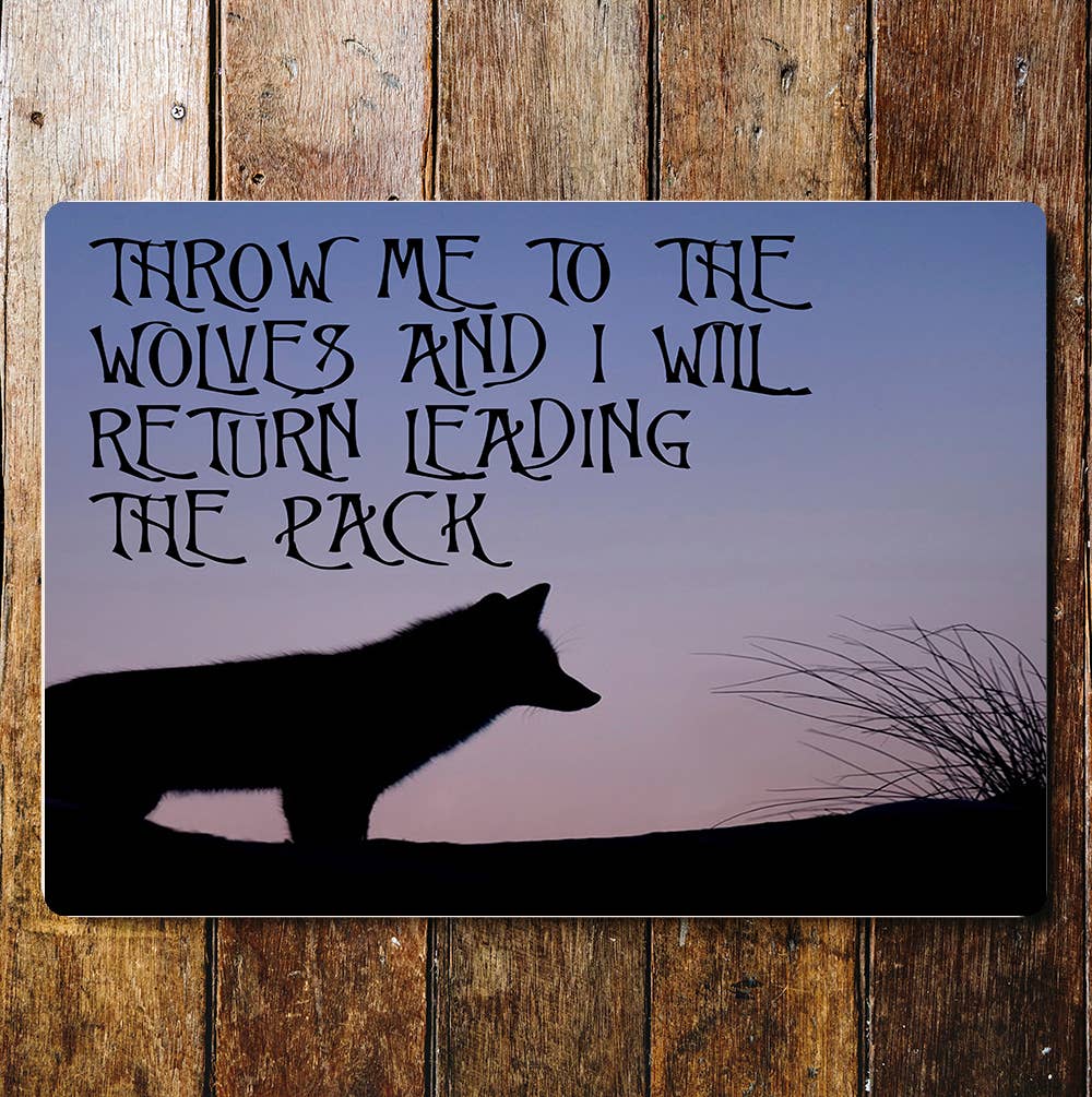 Throw Me To Wolves I Will Lead The Pack Metal Sign Plaque
