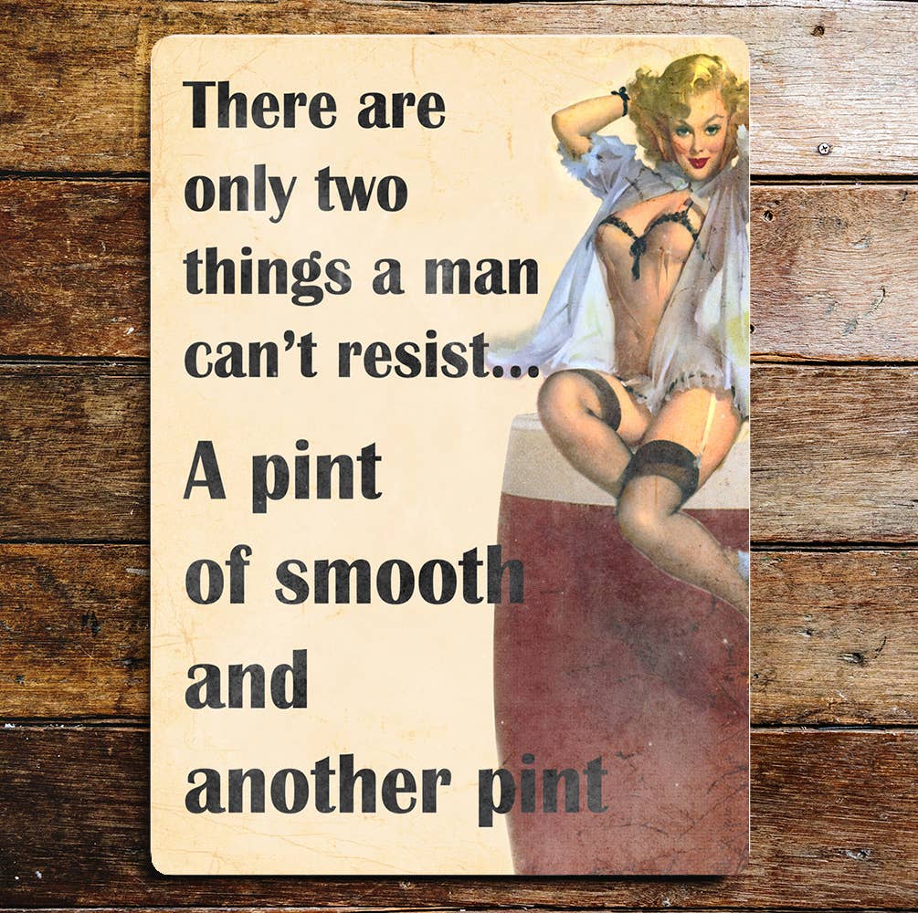 Pin Up Two things Men Cant Resisit Pint Metal Sign
