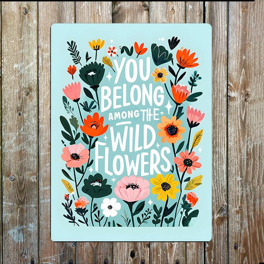 You Belong Among The Wild Flowers | Metal Sign Plaque