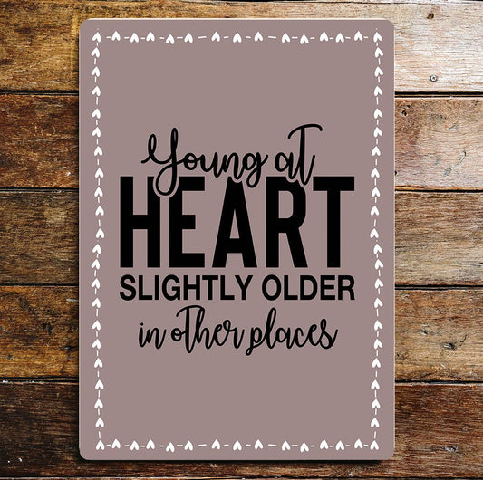 Young at Heart Slightly Older In Other Places | Metal Sign Plaque