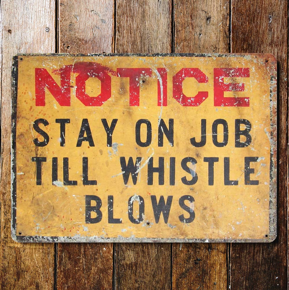 Notice Stay on Job Till Whistle Blows | Metal Sign