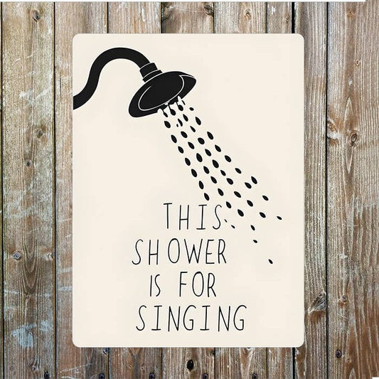 The Shower is for Singing Bathroom Metal Sign Plaque