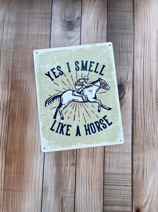 Yes I Smell Like A Horse Tin Sign | Metal Sign Plaque