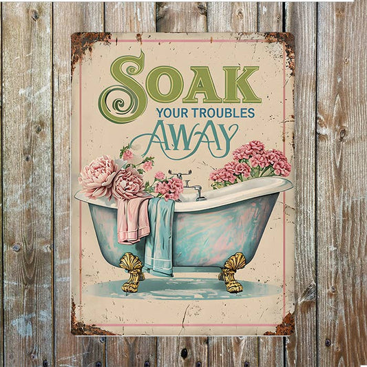 Soak Your Troubles Away Bath Bathroom Metal Sign Plaque